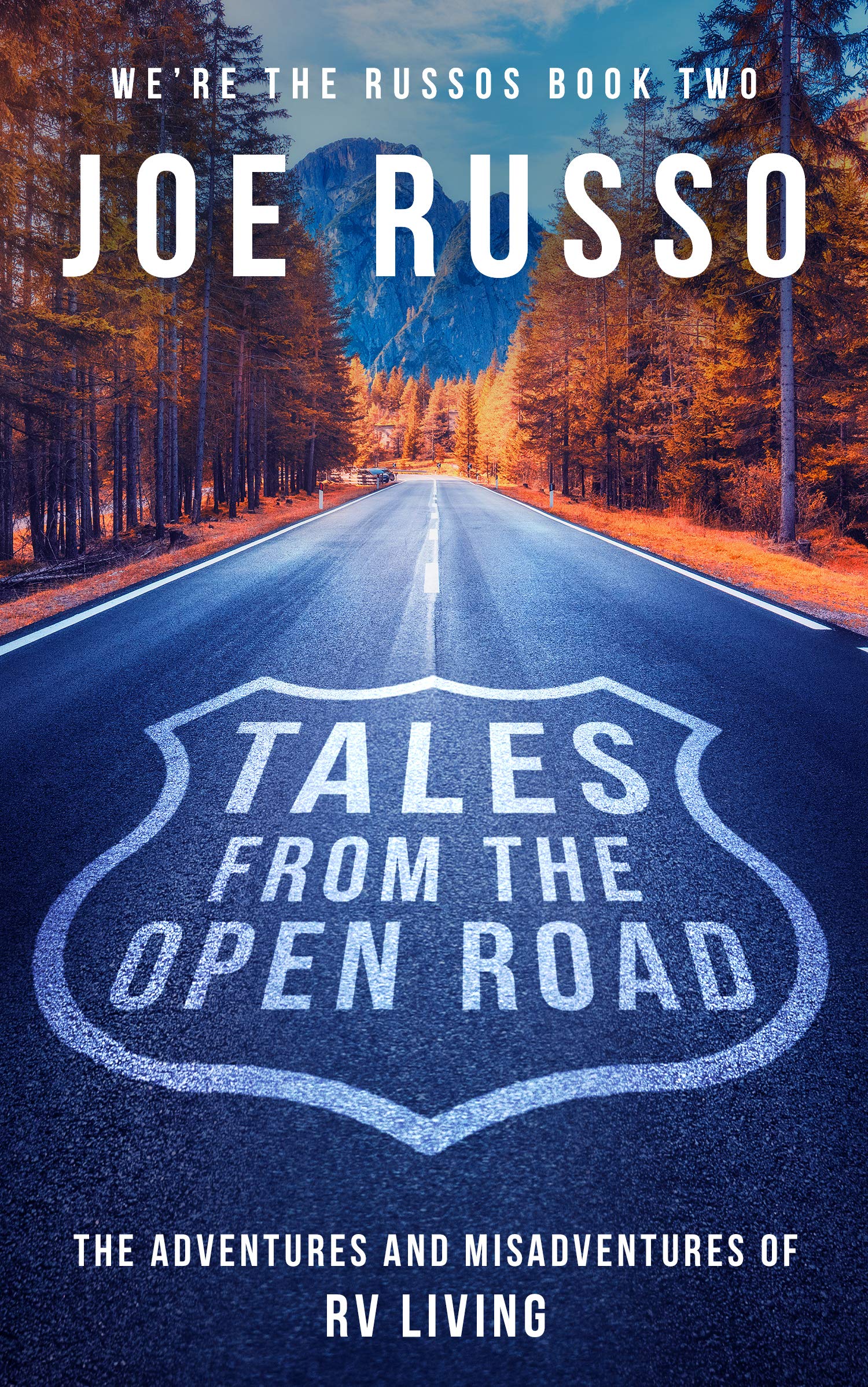 Tales From the Open Road: The Adventures and Misadventures of RV Living (We're the Russos Book 2)