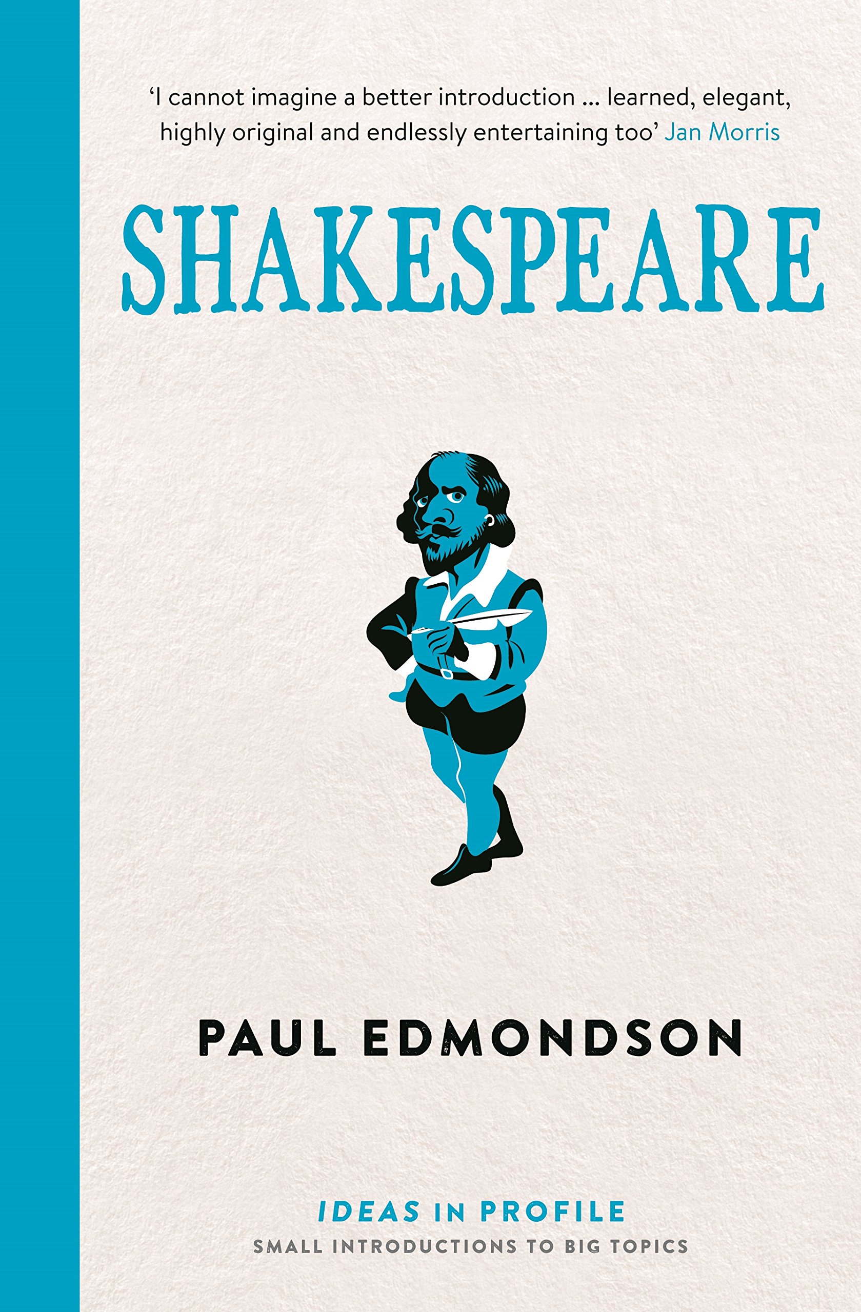 SHAKESPEARE: IDEAS IN PROFILE (Ideas in Profile - small books, big ideas)