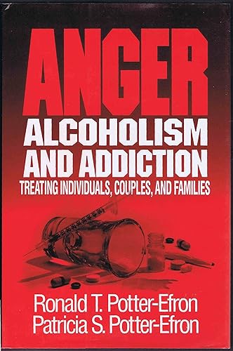 Anger, Alcoholism, and Addiction: Treating Individuals, Couples, and Families