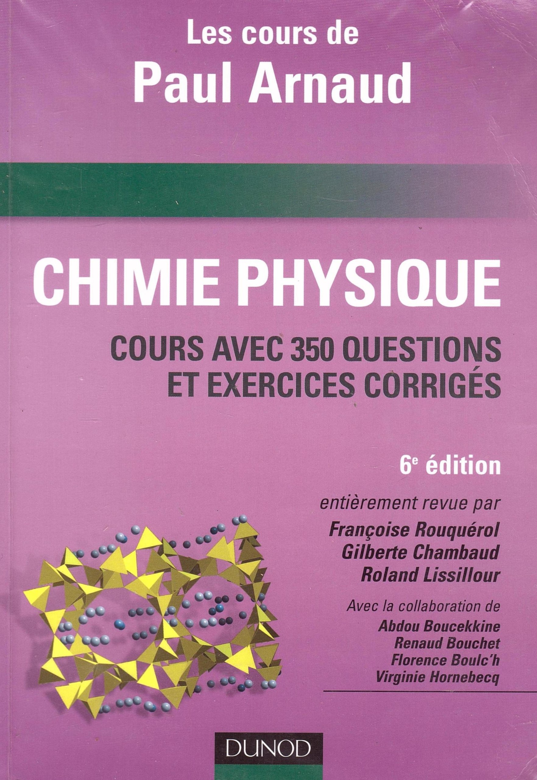 Chimie Physique: Les cours de Paul Arnaud, Cours avec 350 questions et exercices corrigés