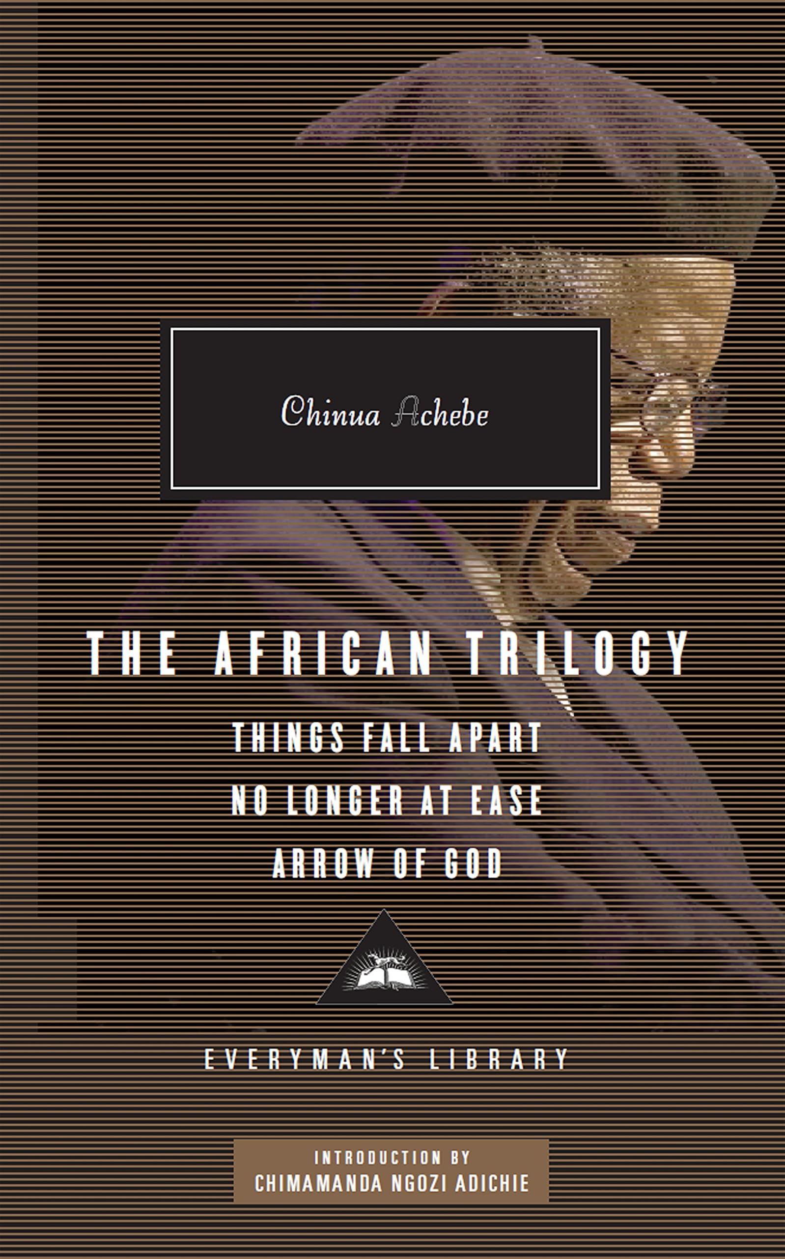 The African Trilogy: Things Fall Apart No Longer at Ease Arrow of God (Everyman’s Library Contemporary Classics)