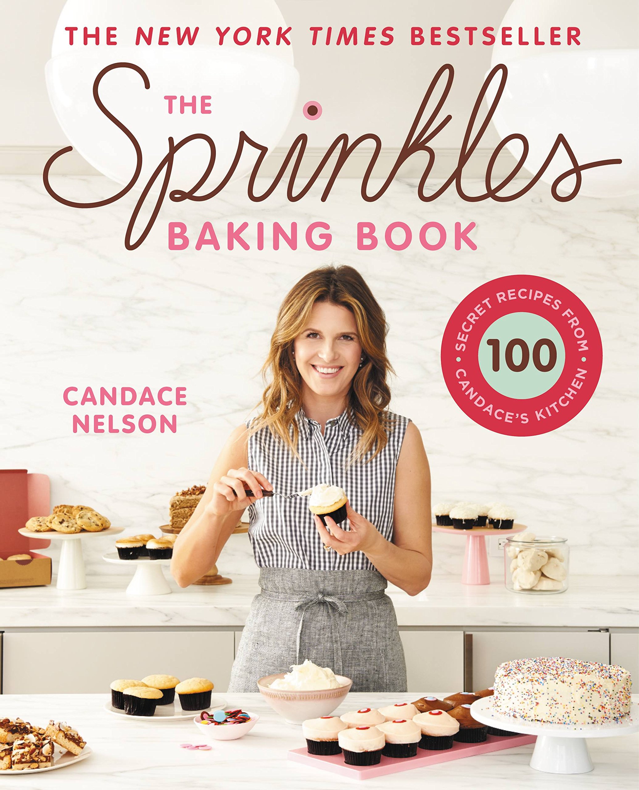 The Sprinkles Baking Book: 100 Secret Recipes from Candace's Kitchen Hardcover – Illustrated, October 25, 2016