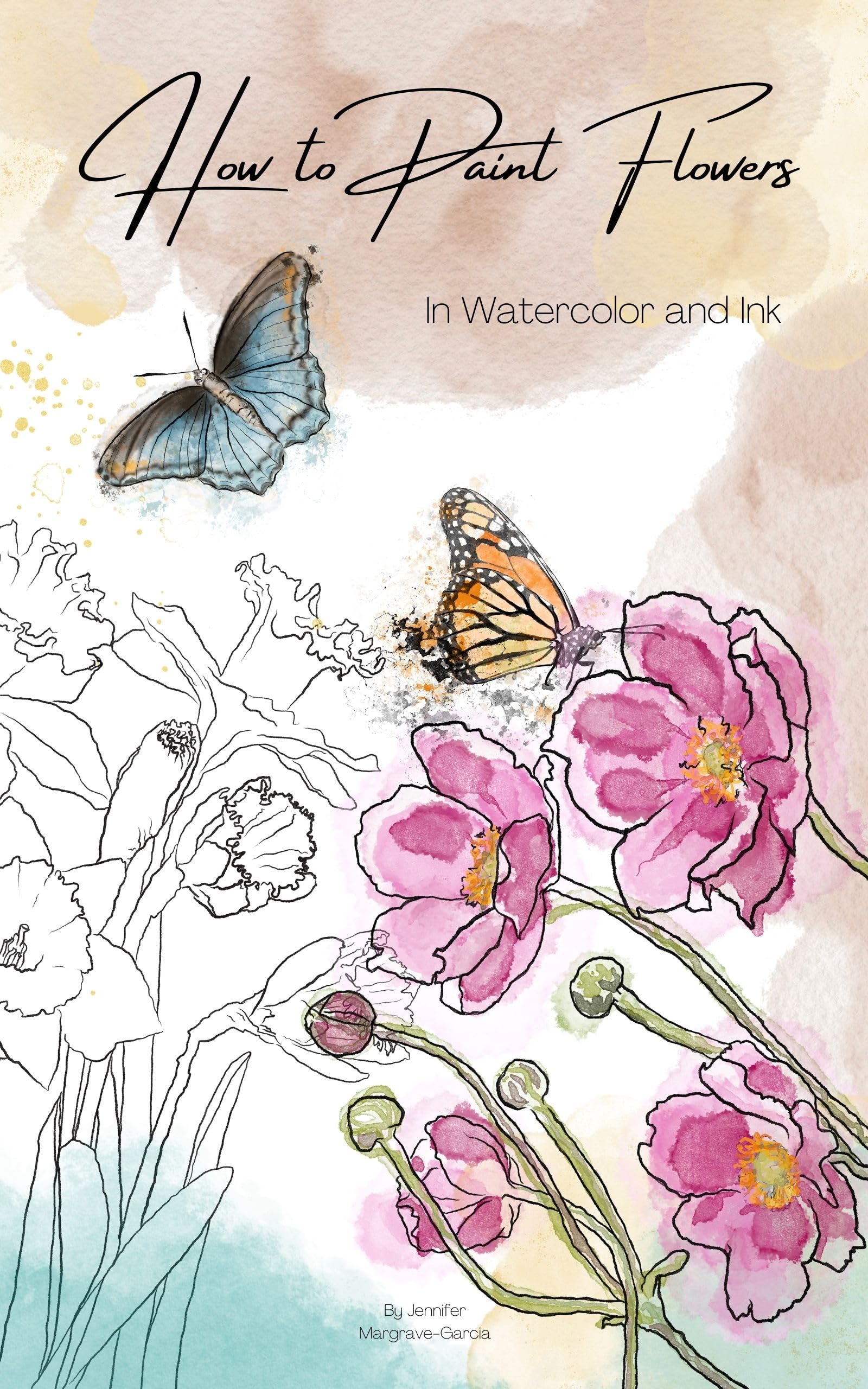 How to Paint Flowers in Watercolor and Ink: Simple Step by Step Botanical Tutorials for Beginners in Digital and Traditional Method (Exploring Art)