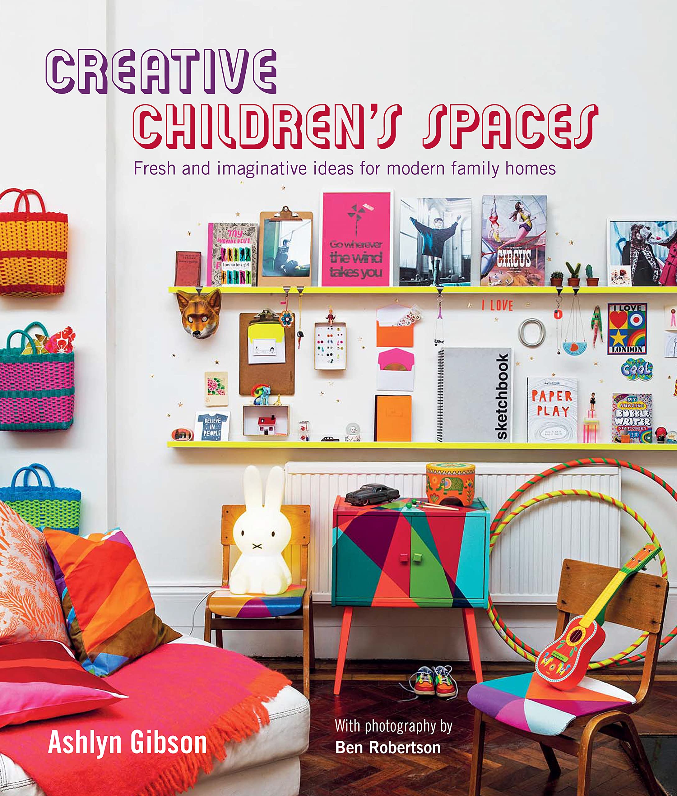 Creative Children's Spaces: Fresh and imaginative ideas for modern family homes Hardcover – September 10, 2015