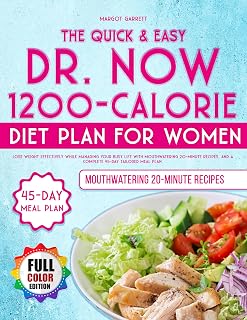 The Quick & Easy Dr. Now 1200- Calorie Diet Plan for Women: Lose Weight Effectively While Managing Your Busy Life with Mouthwatering 20- Minute Recipes, and a Complete 45-Day Tailored Meal Plan