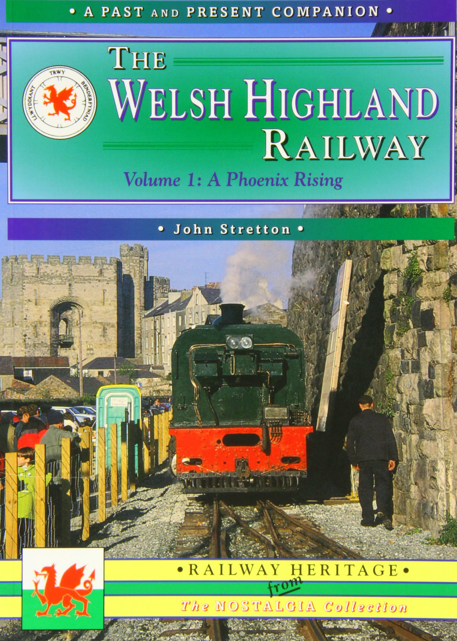 The Welsh Highland Railway, Vol. 1 A Phoenix Rising- Caernarfon to Porthmadog