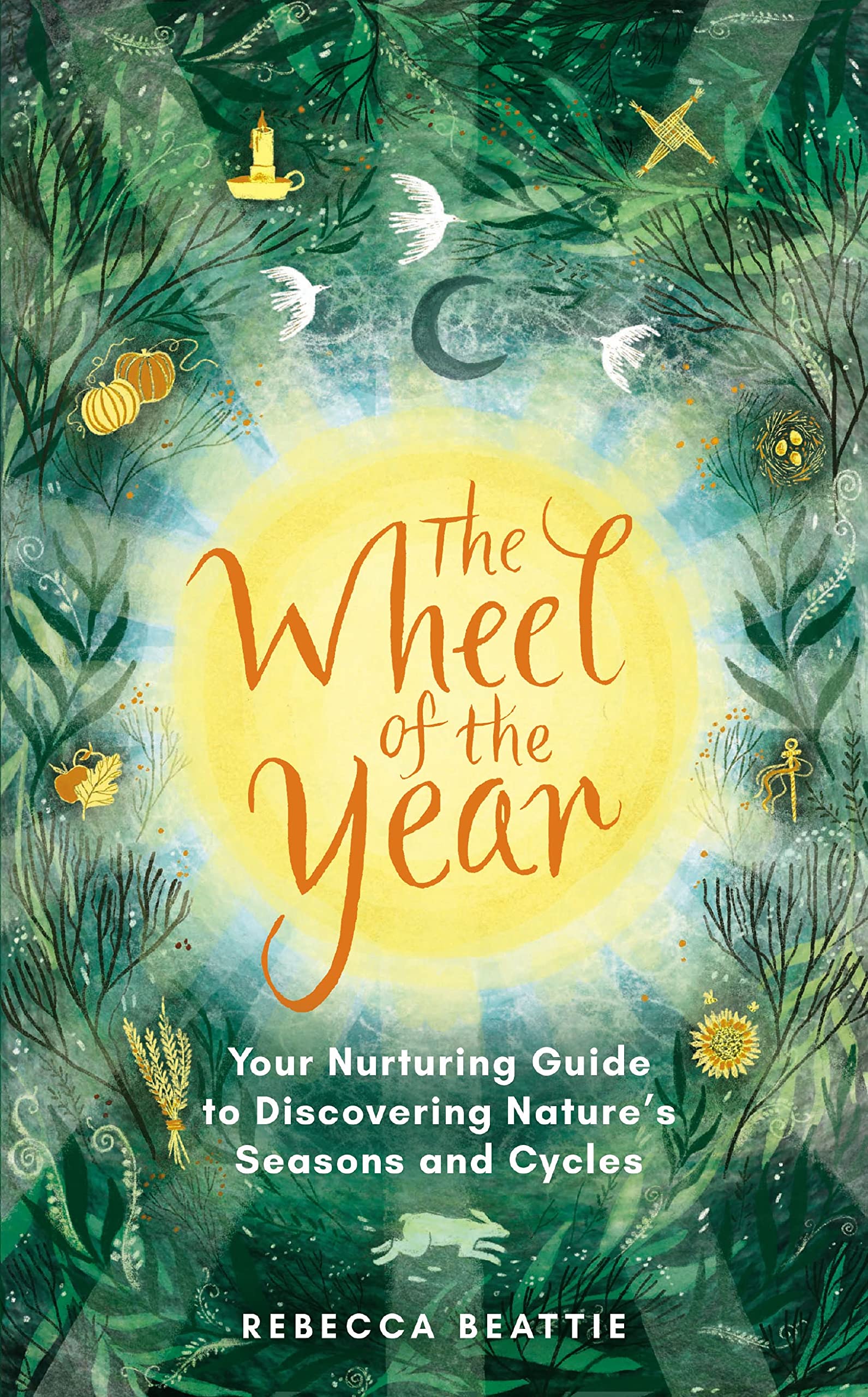 The Wheel of the Year: A Nurturing Guide to Rediscovering Nature