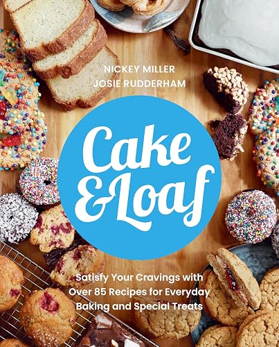 Cake &amp; Loaf: Satisfy Your Cravings with Over 85 Recipes for Everyday Baking and Sweet Treats