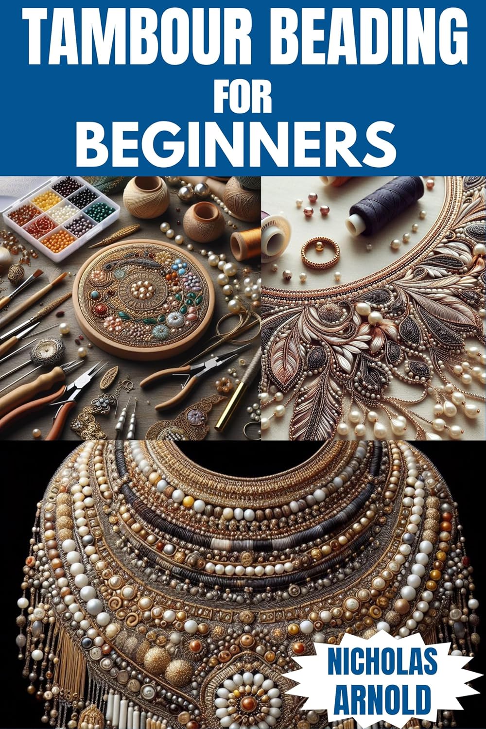 TAMBOUR BEADING FOR BEGINNERS A Comprehensive Guide to Mastering an Elegant Craft