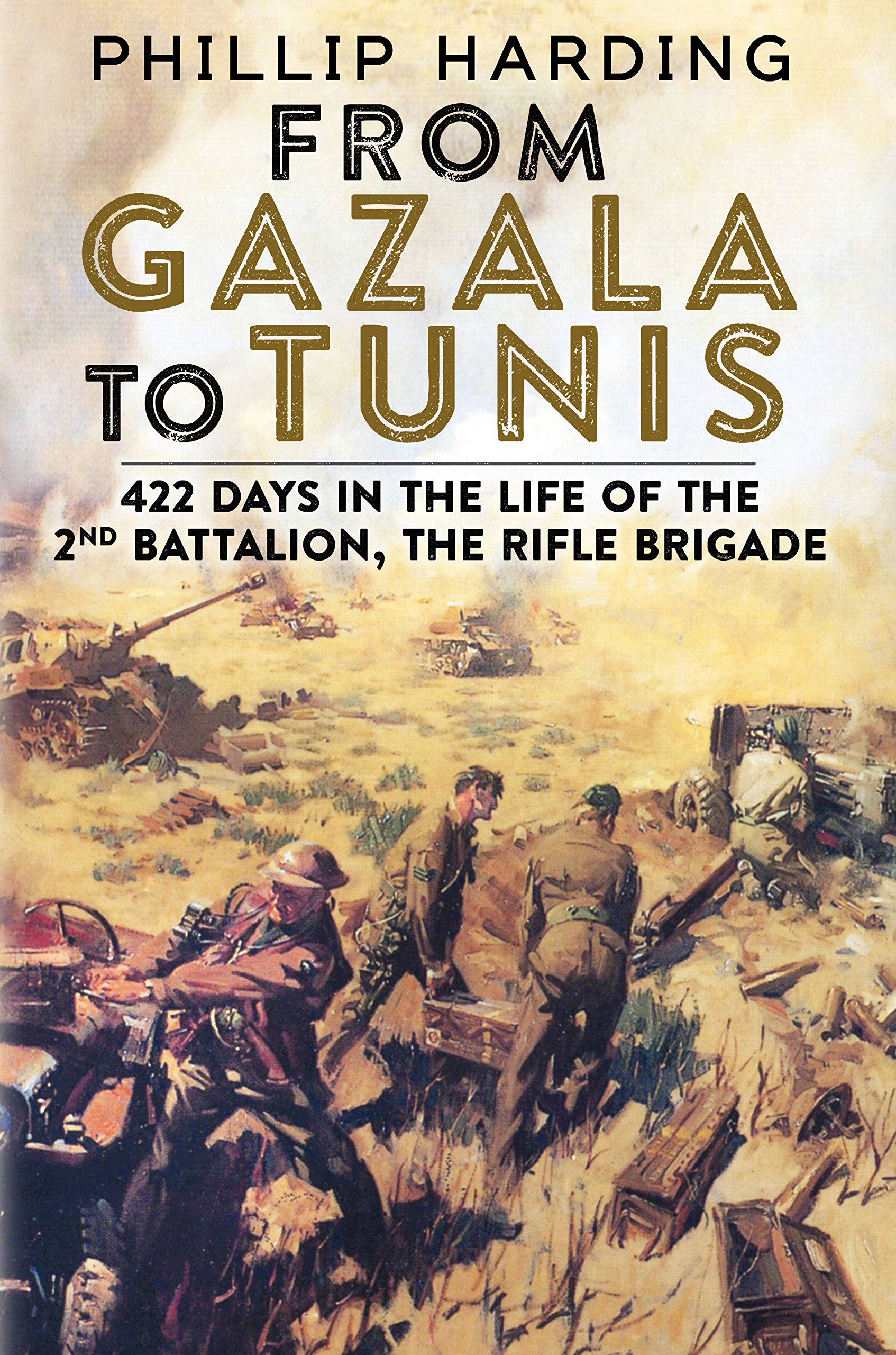 Buy From Gazala to Tunis: 422 Days in the Life of the 2nd Battalion, the Rifle Brigade — BookShops.in