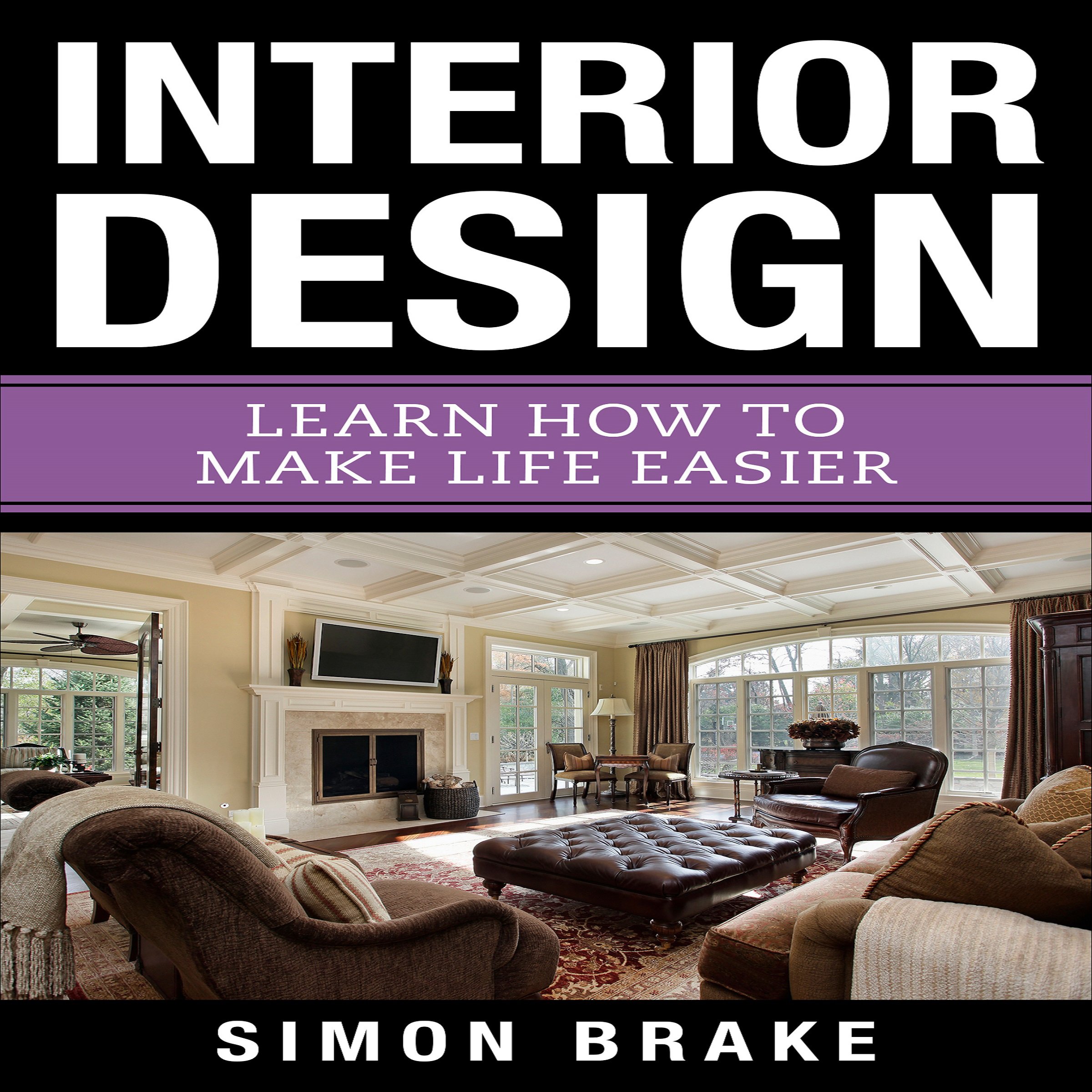 Cover art for Interior Design: Learn How to Make Life Easier