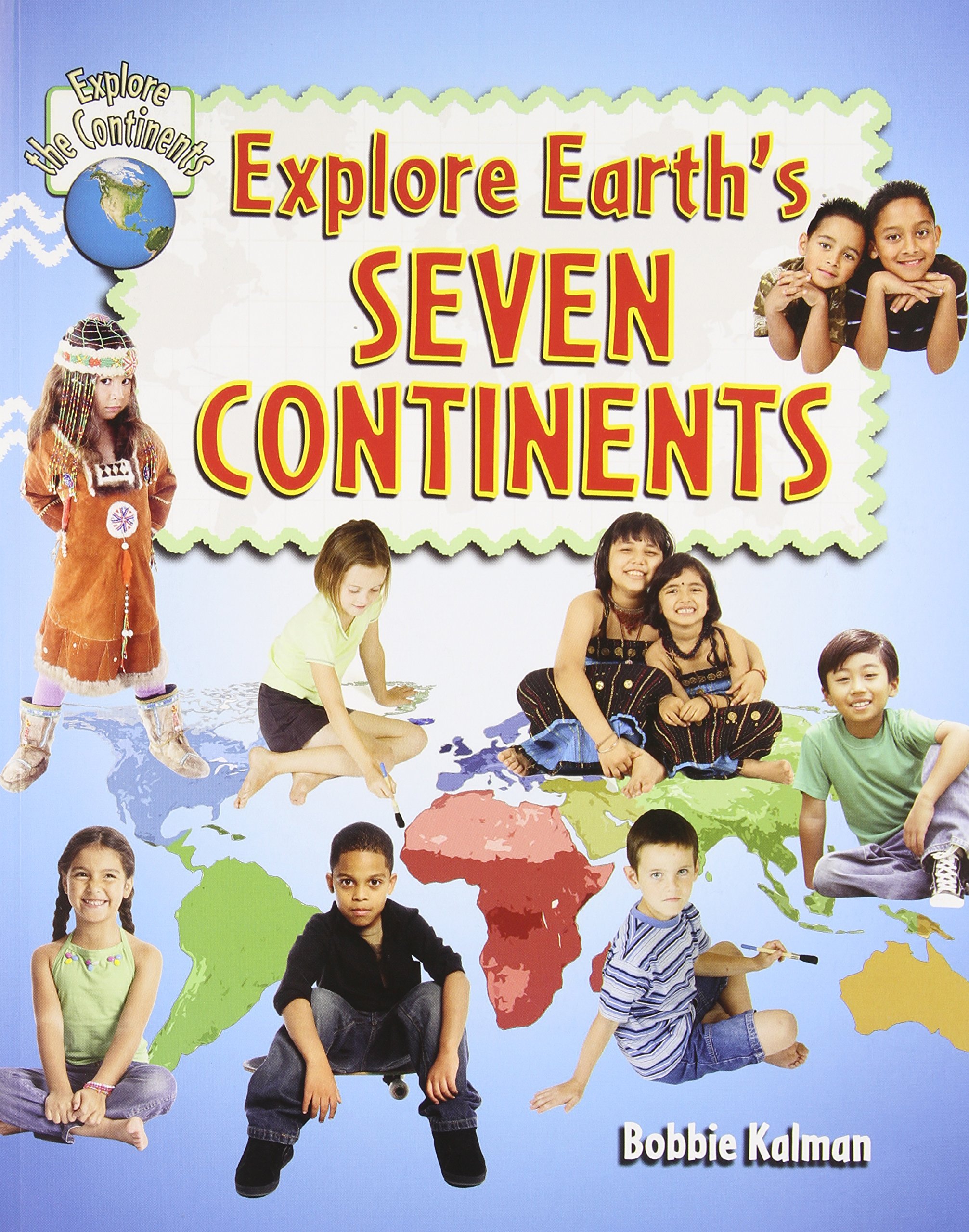 Explore Earth's Seven Continents: 9 (Explore the Continents)