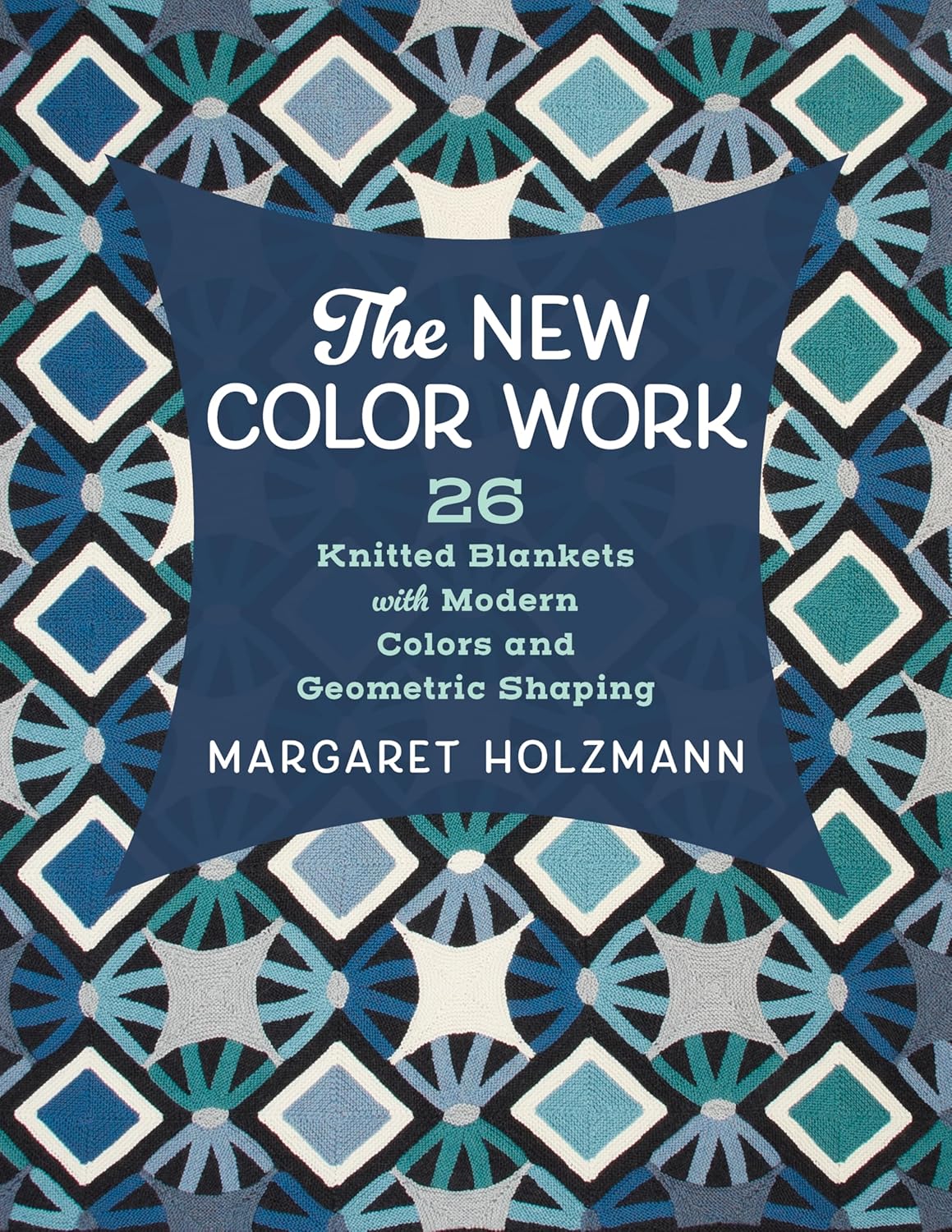 New Color Work by Margaret Holzmann: 26 Geometric Knitted Blanket Patterns - No Stranded Colorwork