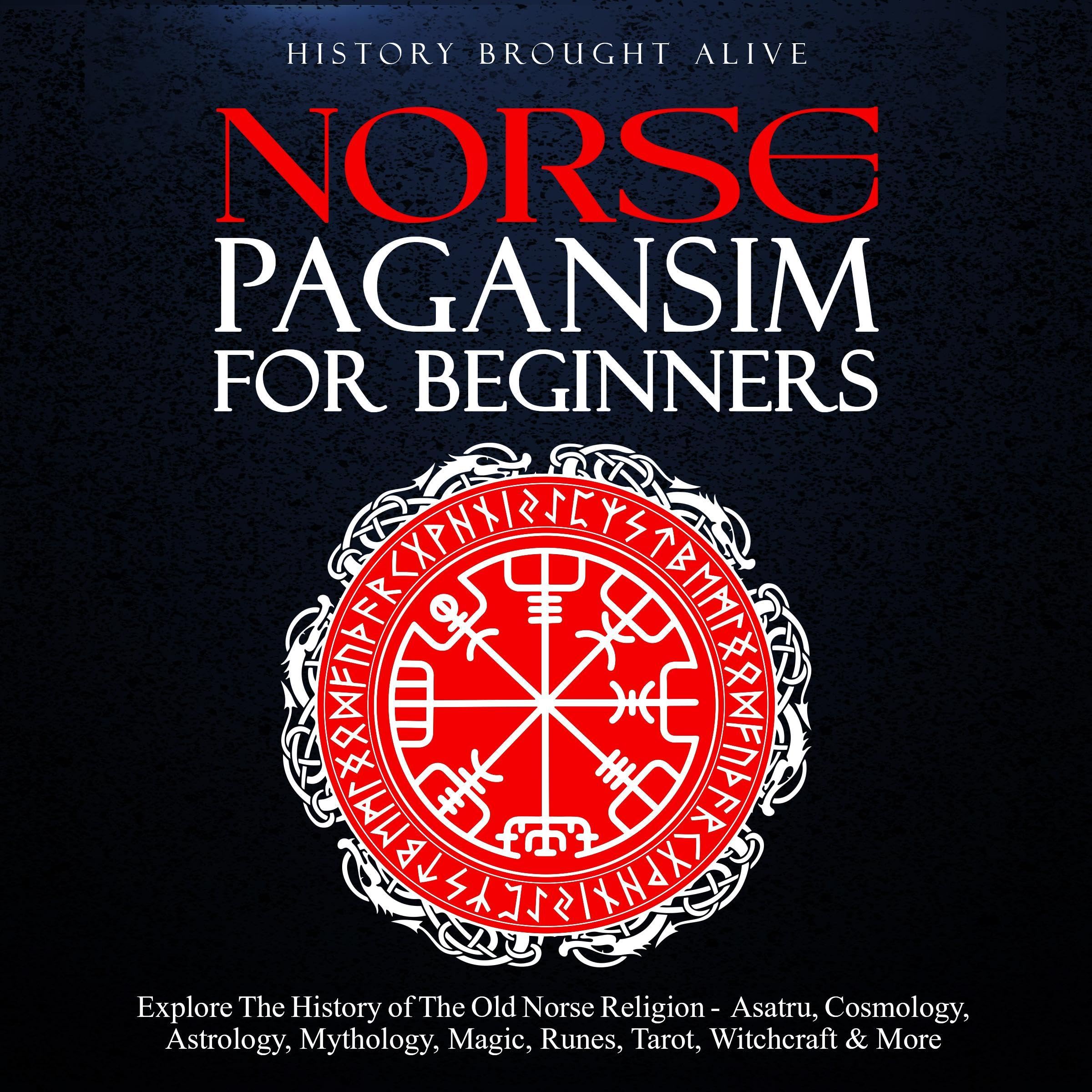 Norse Paganism for Beginners: Explore the History of the Old Norse Religion