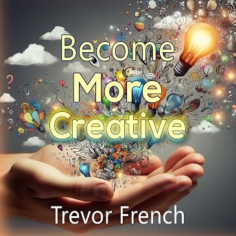 Become More Creative Audiobook by Trevor French episode artwork