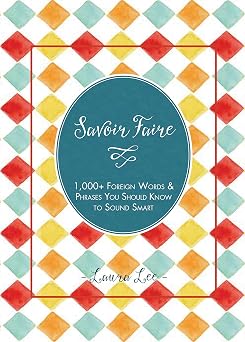 Savoir Faire 1,000+ Foreign Words and Phrases You Should Know to Sound Smart