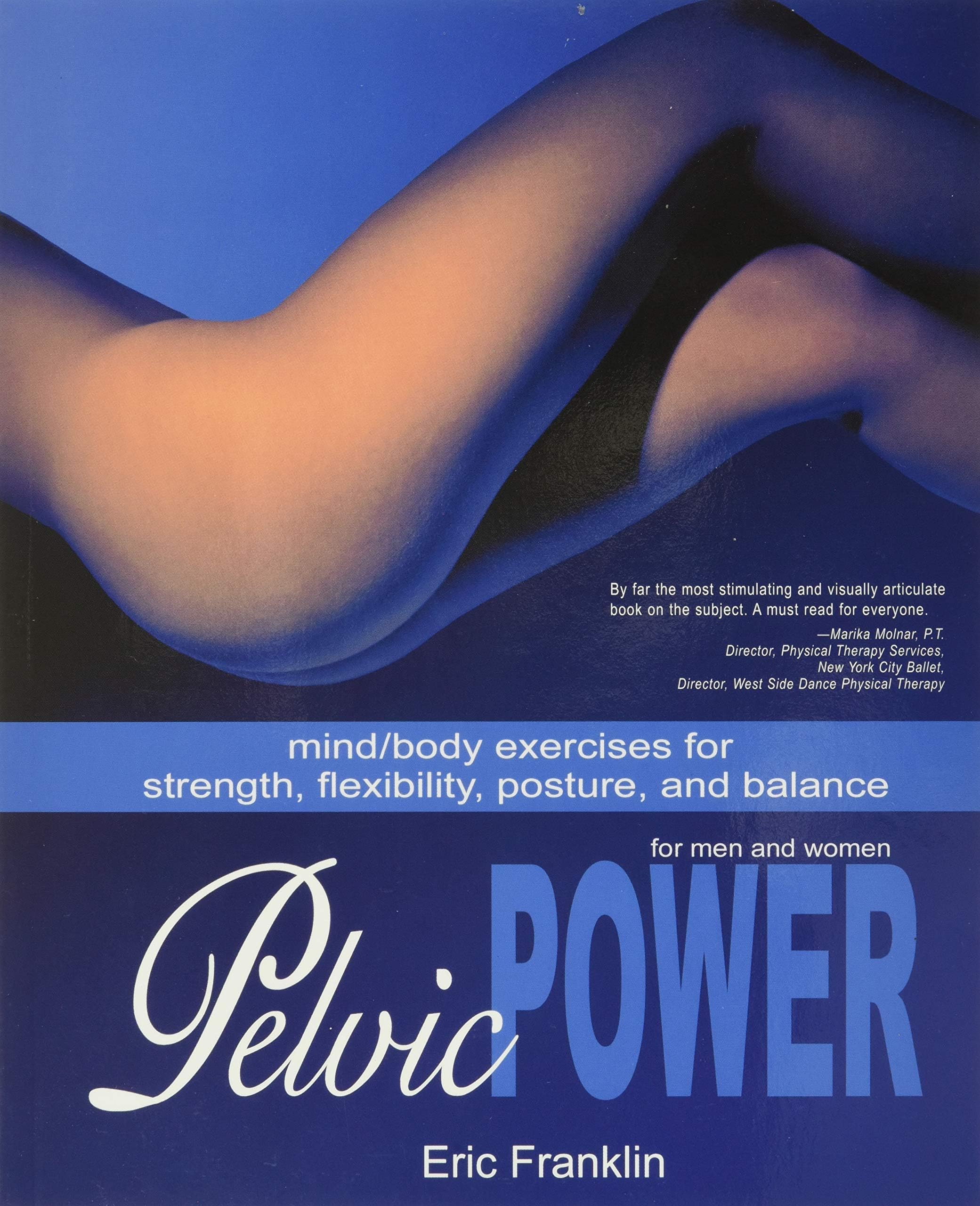 Pelvic Power: Mind/Body Exercises for Strength, Flexibility, Posture, and Balance for Men and Women Paperback – November 1, 2003