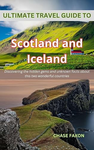 Ultimate travel guide to Scotland and Iceland: Discovering the hidden gems and unknown facts about this two wonderful countries