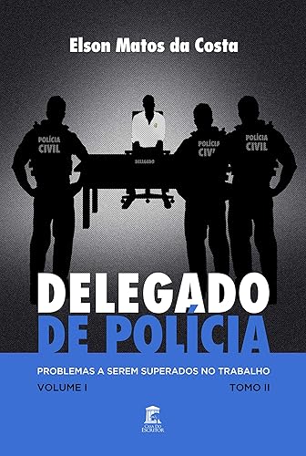 Delegado de Polícia: Problemas a serem superados no trabalho