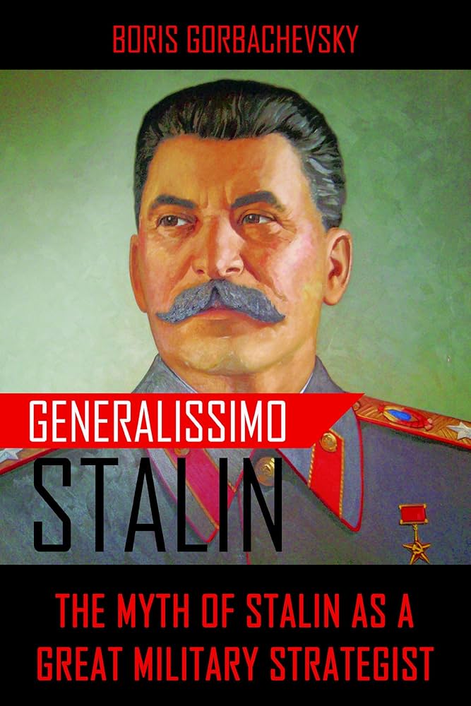 Generalissimo Stalin: The Myth of Stalin as a Great Military