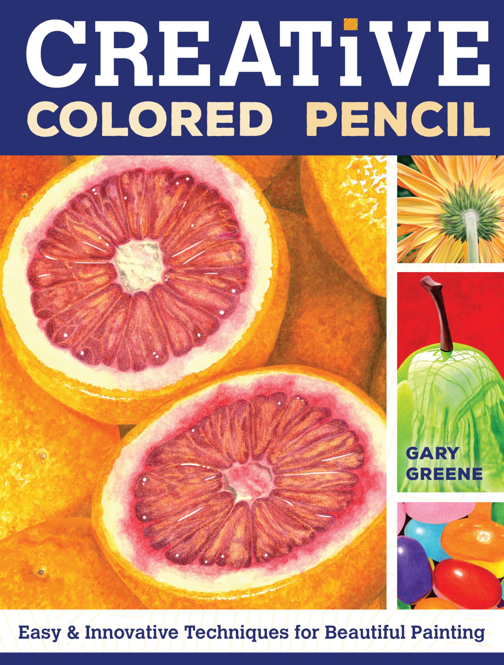 Creative Colored Pencil: Easy and Innovat- paperback, 9781440338373, Gary Greene