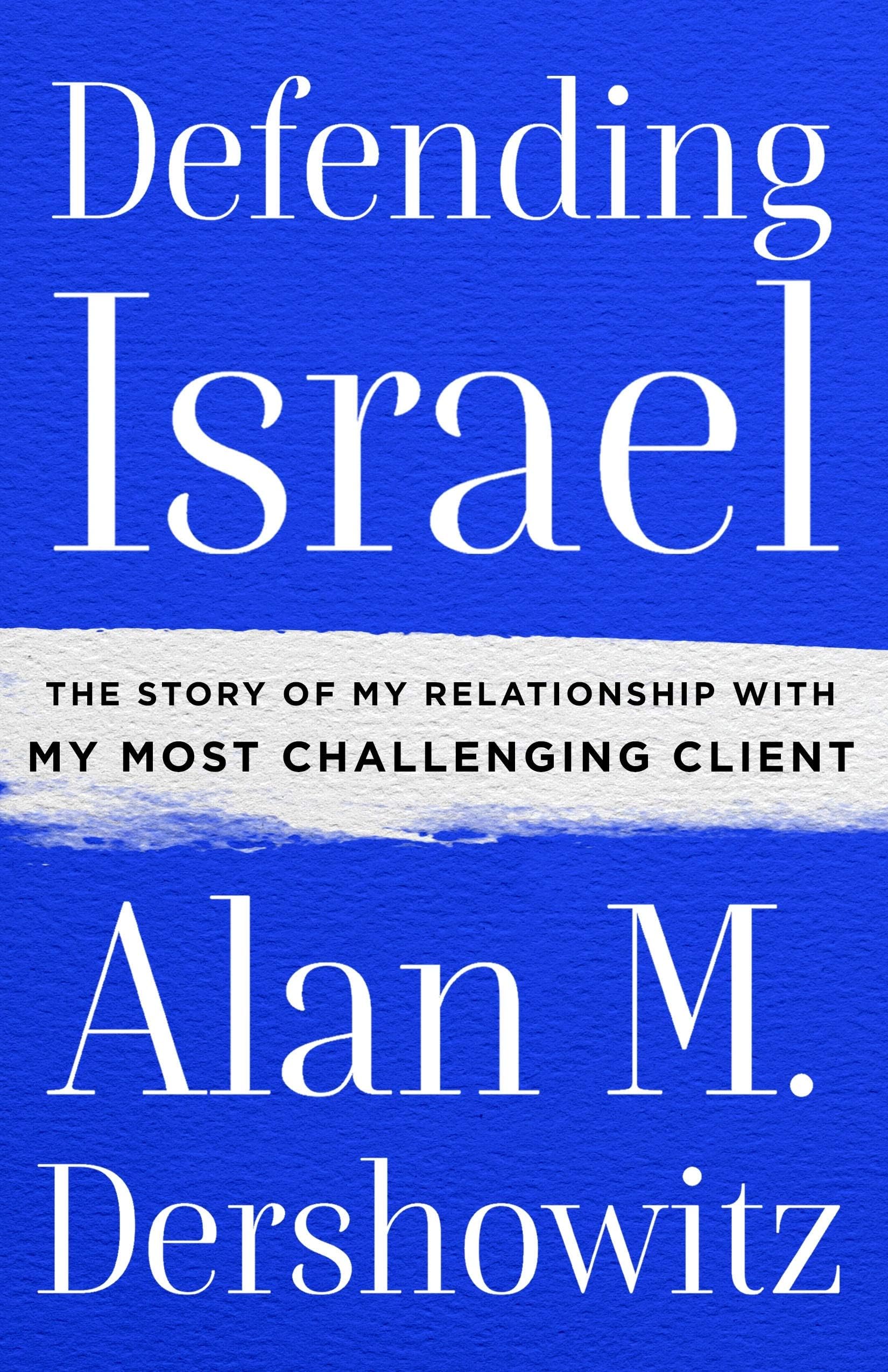 Defending Israel: The Story of My Relationship with My Most Challenging Client Hardcover – September 3, 2019