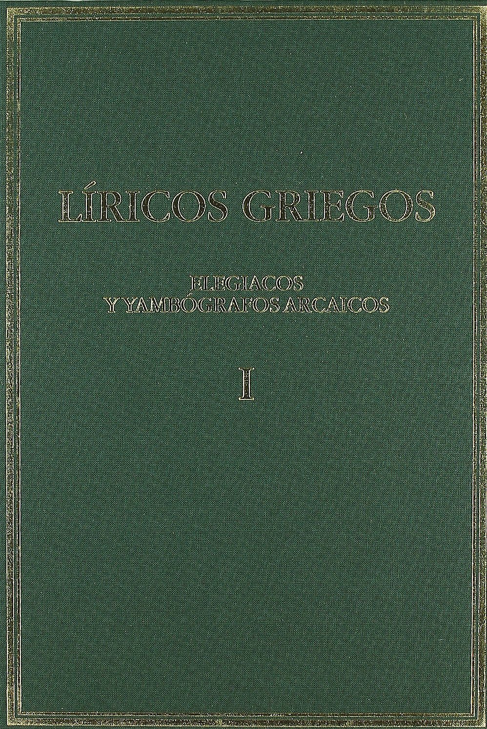 Líricos griegos : elegíacos y yambógrafos arcaicos (siglos VII-V a.C.). Vol. I (Alma mater)