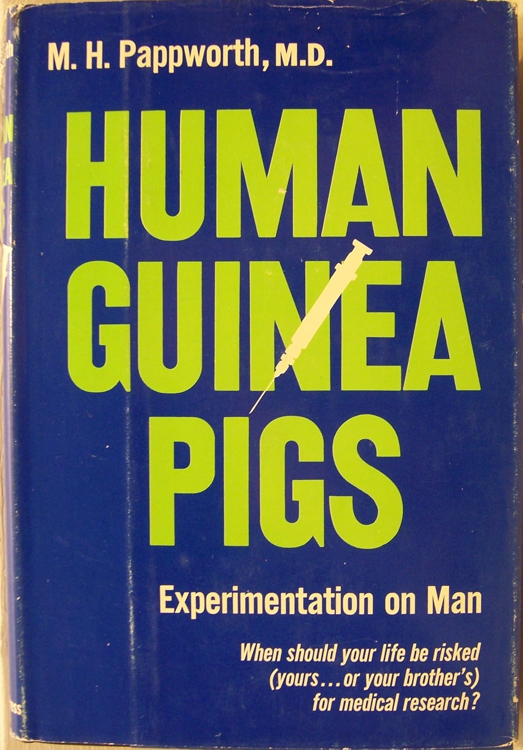 Human Guinea Pigs Here and Now Experimentation on Man M. H. Pappworth