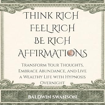 Think Rich, Feel Rich, Be Rich Affirmations Audiobook by Baldwin Swanson episode artwork