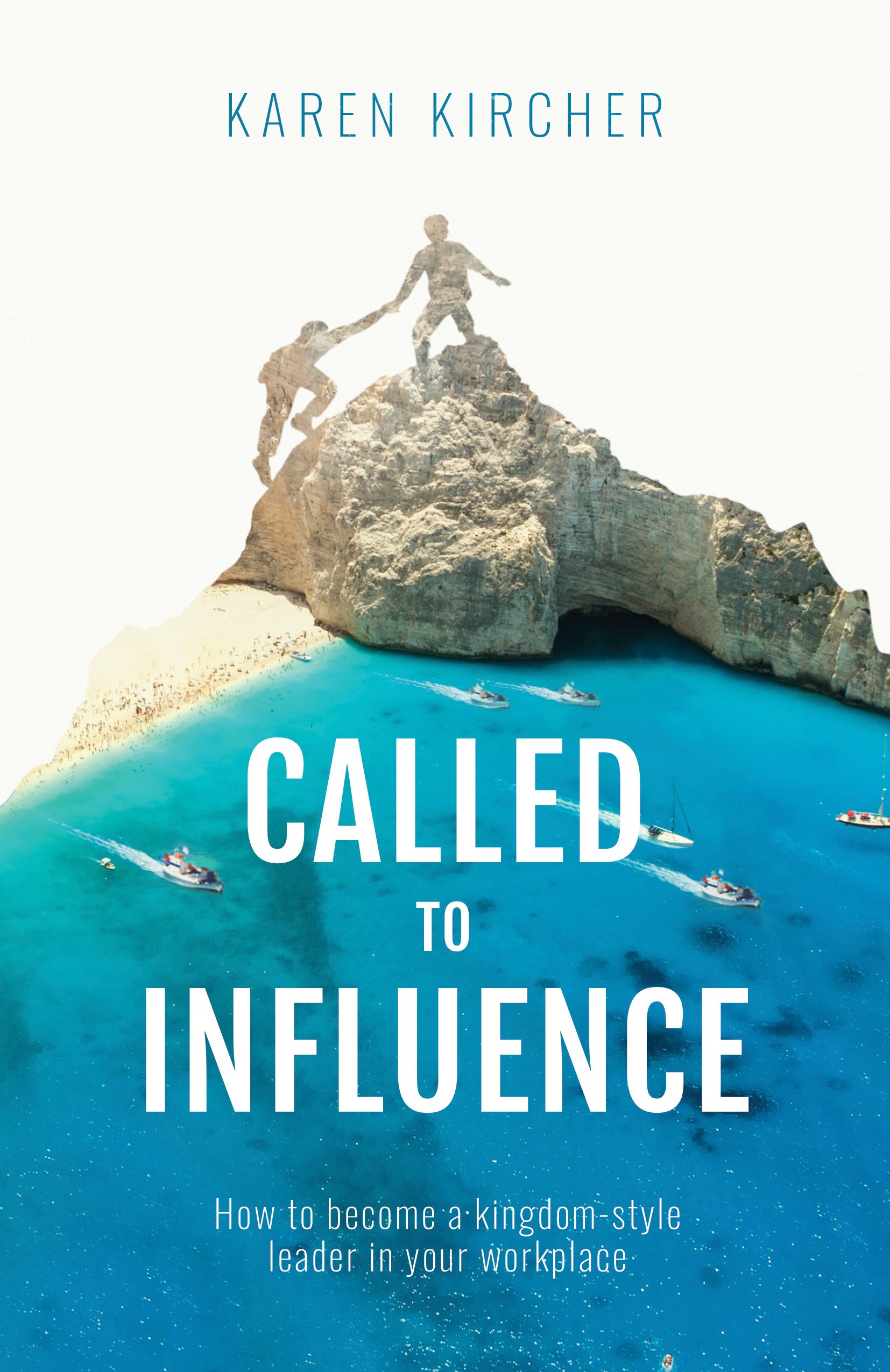Called to Influence: How to become a kingdom-style leader in your workplace