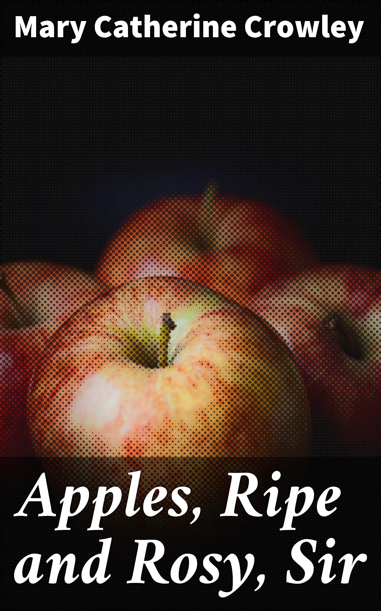 Apples, Ripe and Rosy, Sir: And Other Stories for Boys and Girls