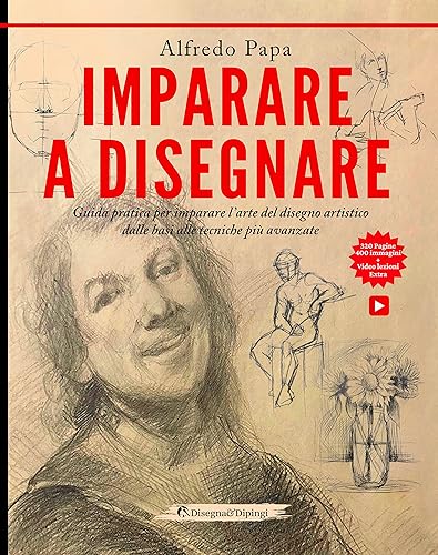 Imparare a disegnare: Guida pratica per imparare l’arte del disegno artistico dalle basi alle tecniche più avanzate (Italian Edition)