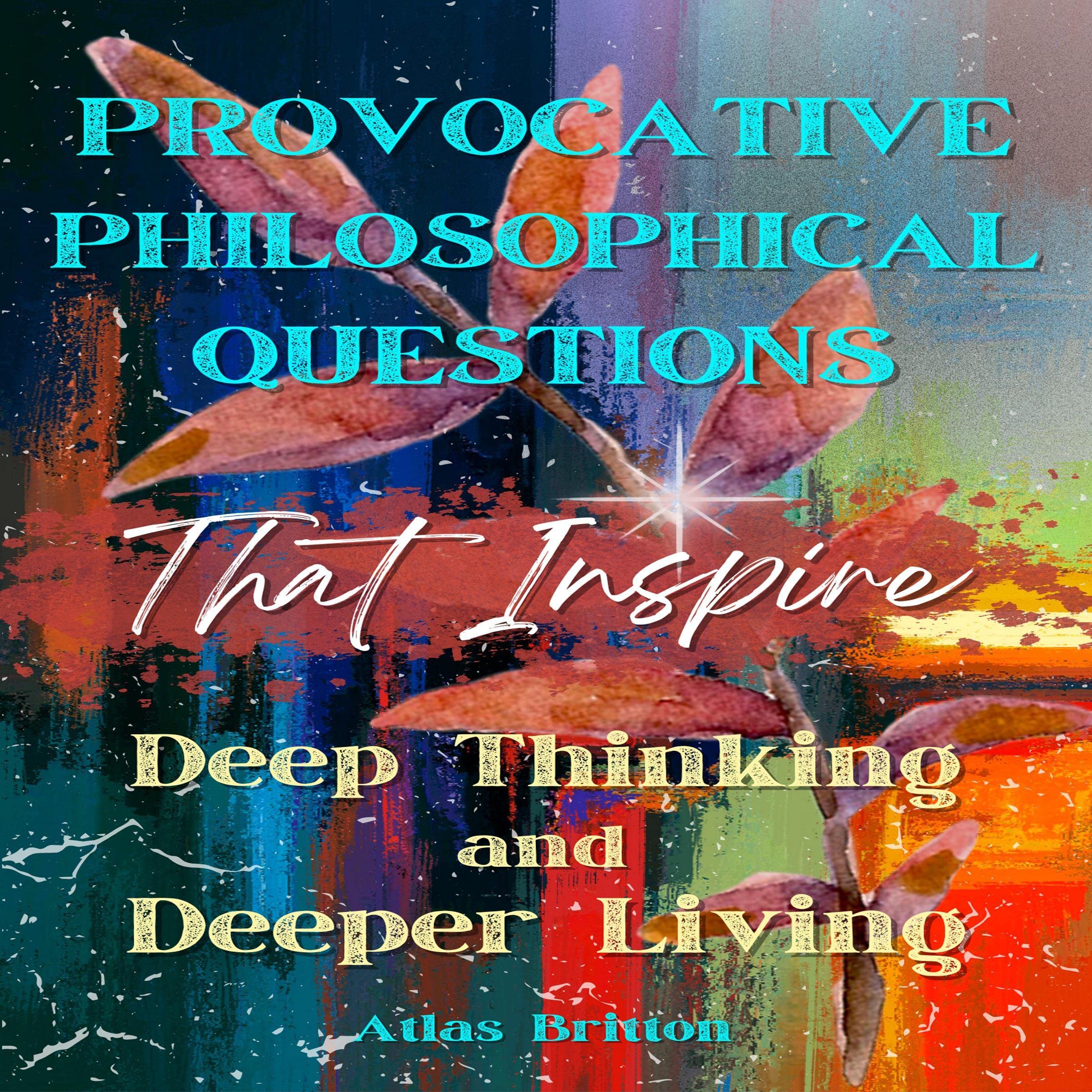Cover art for Provocative Philosophical Questions That Inspire Deep Thinking and Deeper Living