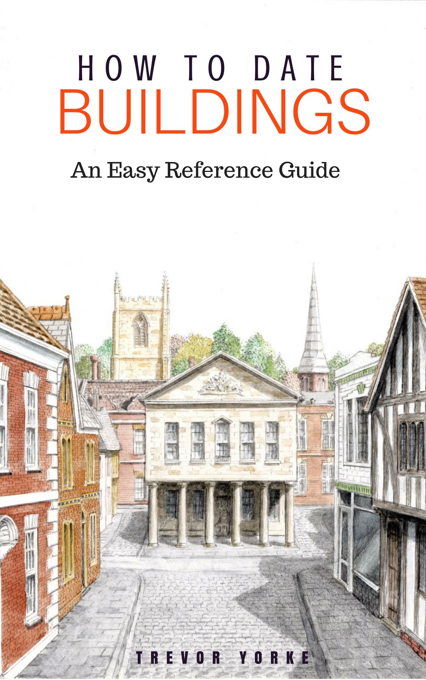 How to Date Buildings: an Illustrated Easy-Reference Guide