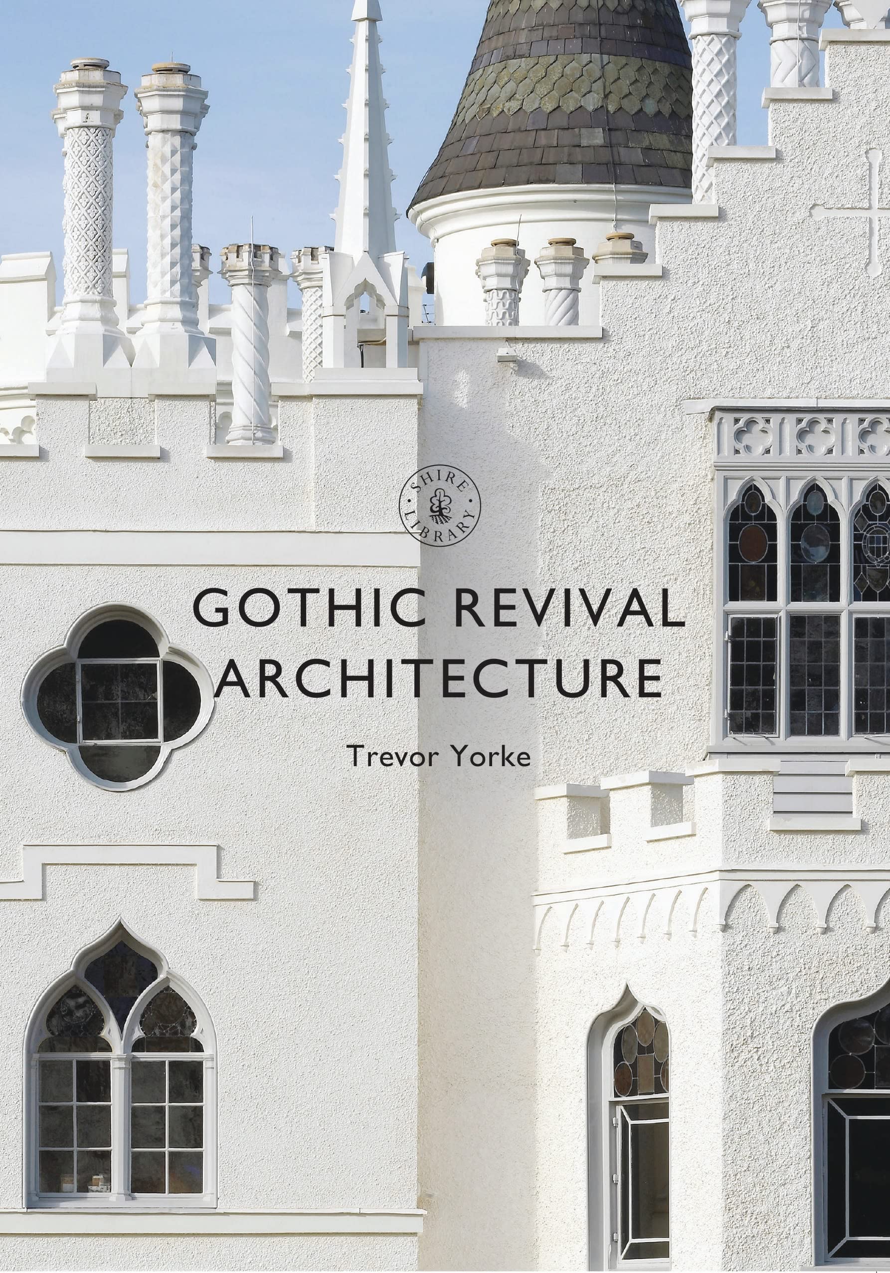 Gothic Revival Architecture: 840 (Shire Library)