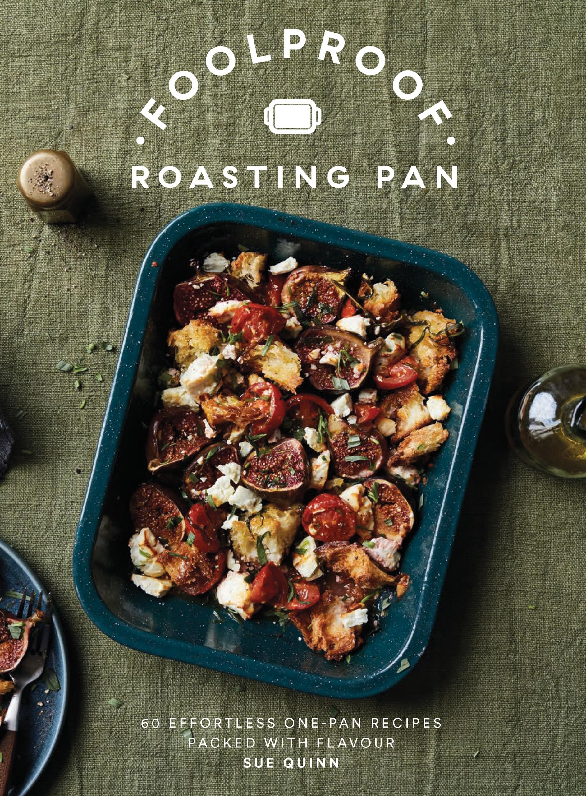 Foolproof Roasting Pan: 60 Effortless Recipes Packed with Flavou