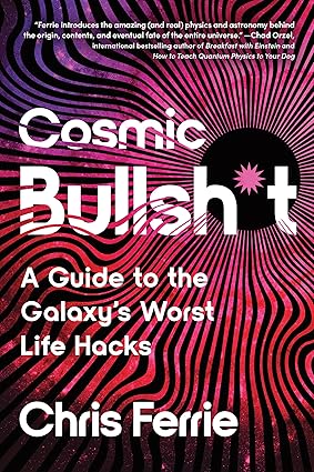 Cosmic Bullsh*t: A Guide to the Galaxy's Worst Life Hacks