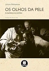 Os Olhos da Pele: A Arquitetura e os Sentidos