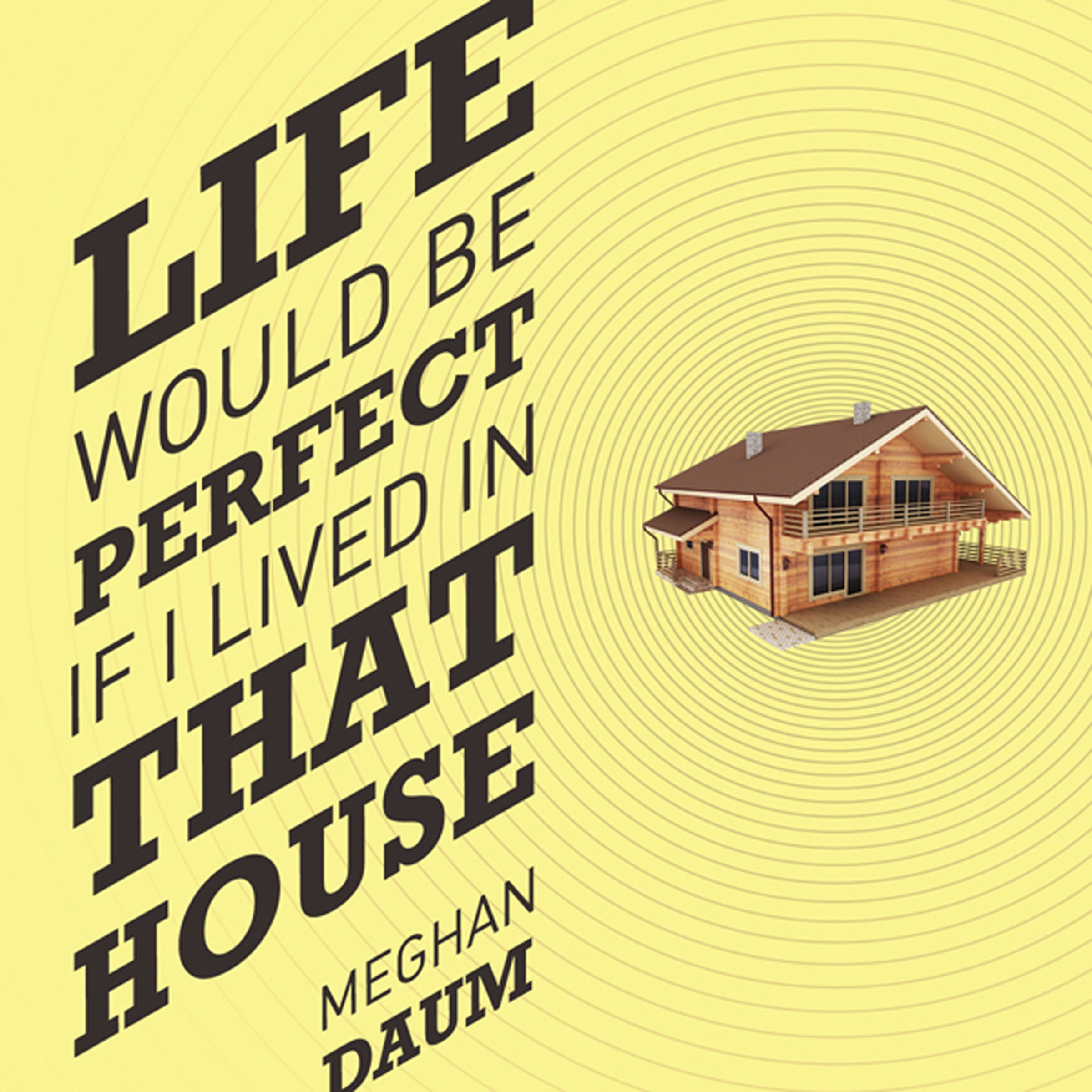 Life Would Be Perfect If I Lived in That House