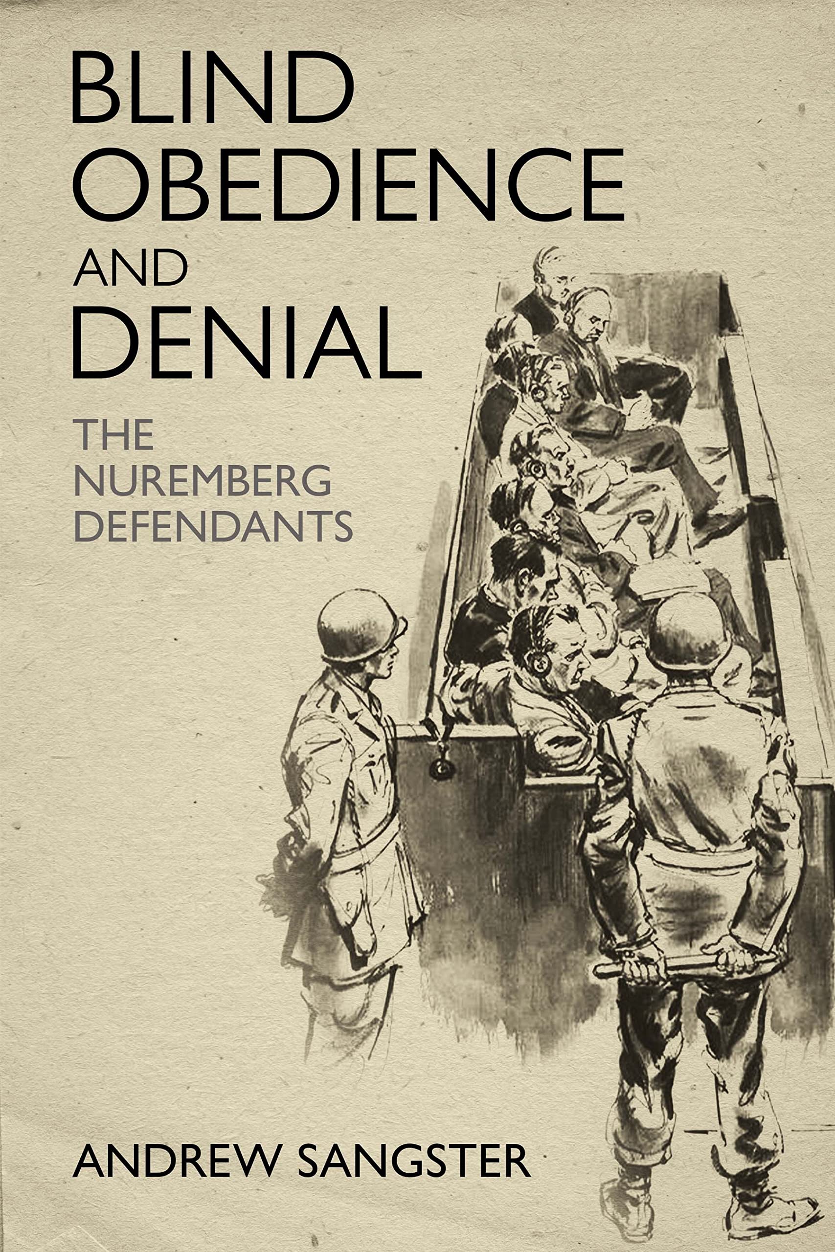 Blind Obedience and Denial: The Nuremberg Defendants by Andrew Sangster HARDBACK