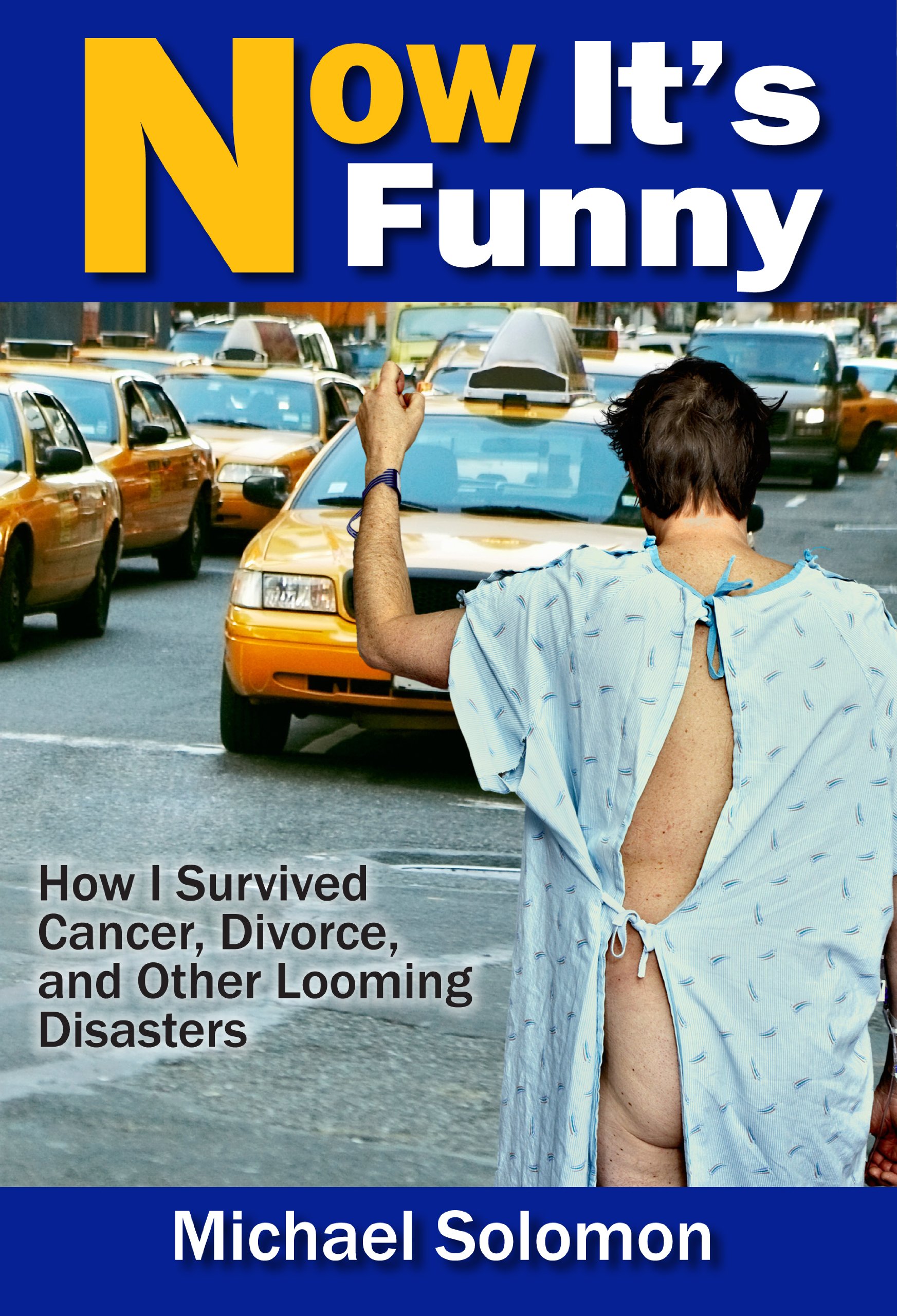Now It's Funny: How I Survived Cancer, Divorce And Other Looming Disasters 
