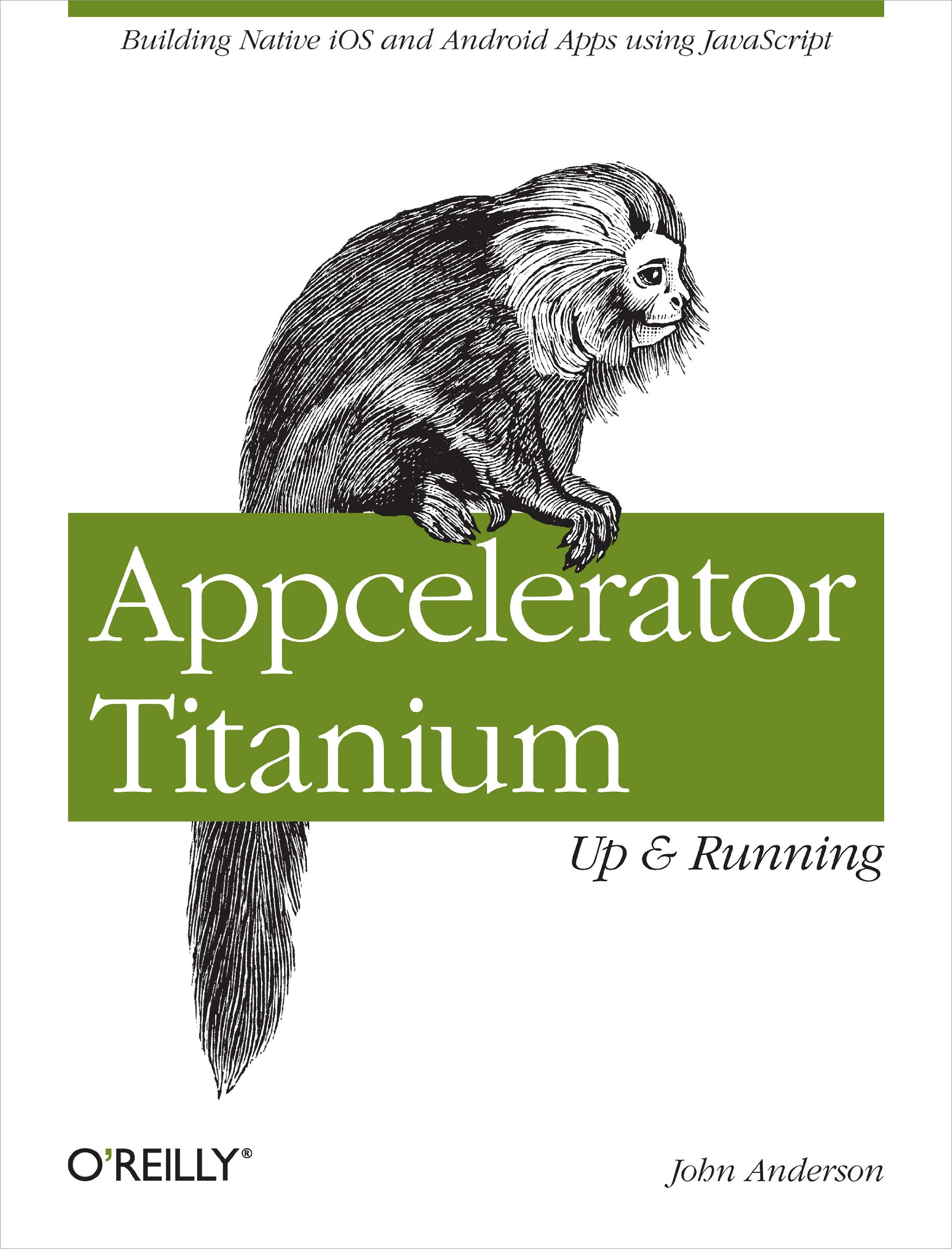 Appcelerator Titanium: Up and Running: Building Native iOS and Android Apps Using JavaScript