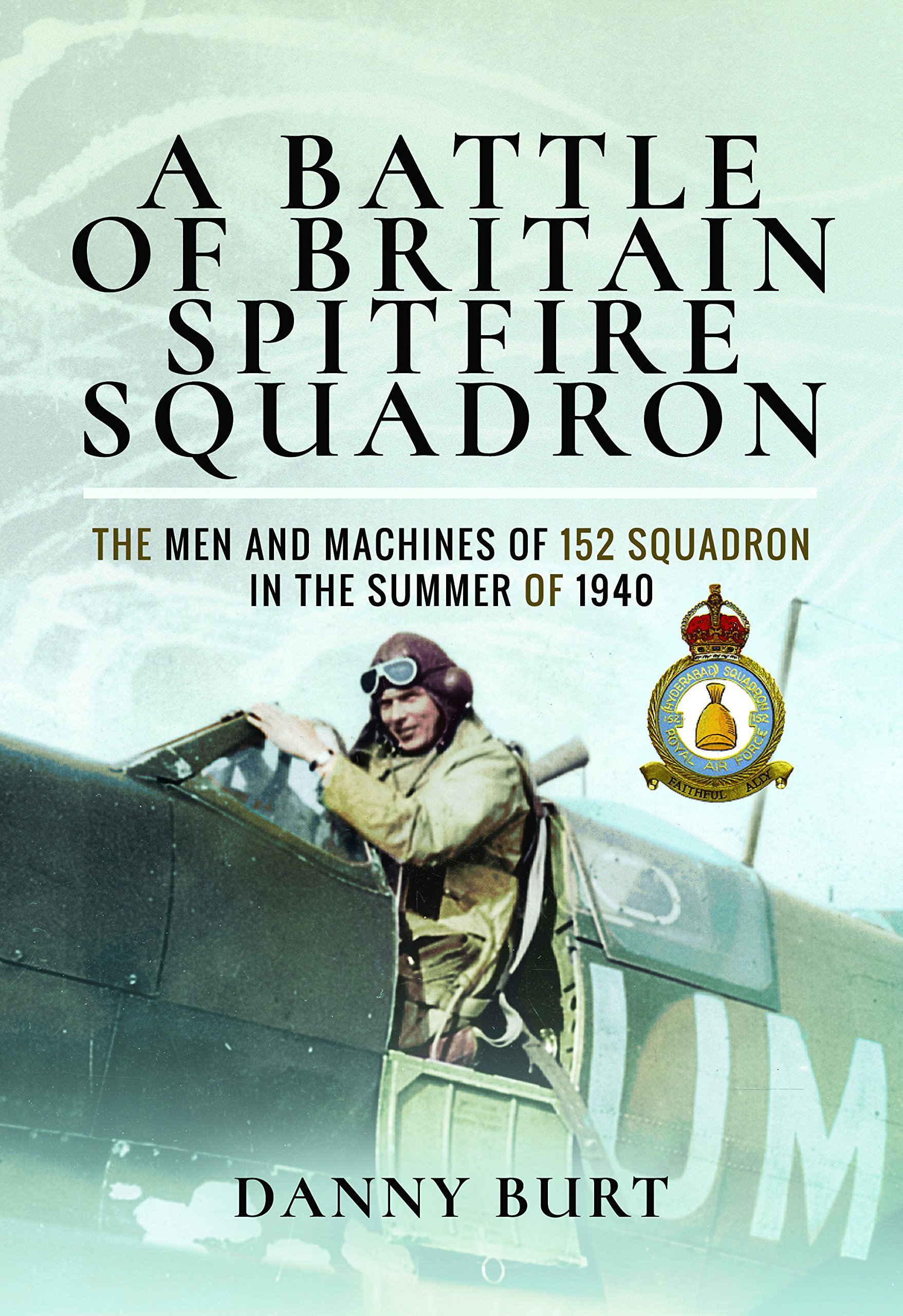 A Battle of Britain Spitfire Squadron: The Men and Machines of 152 Squadron in