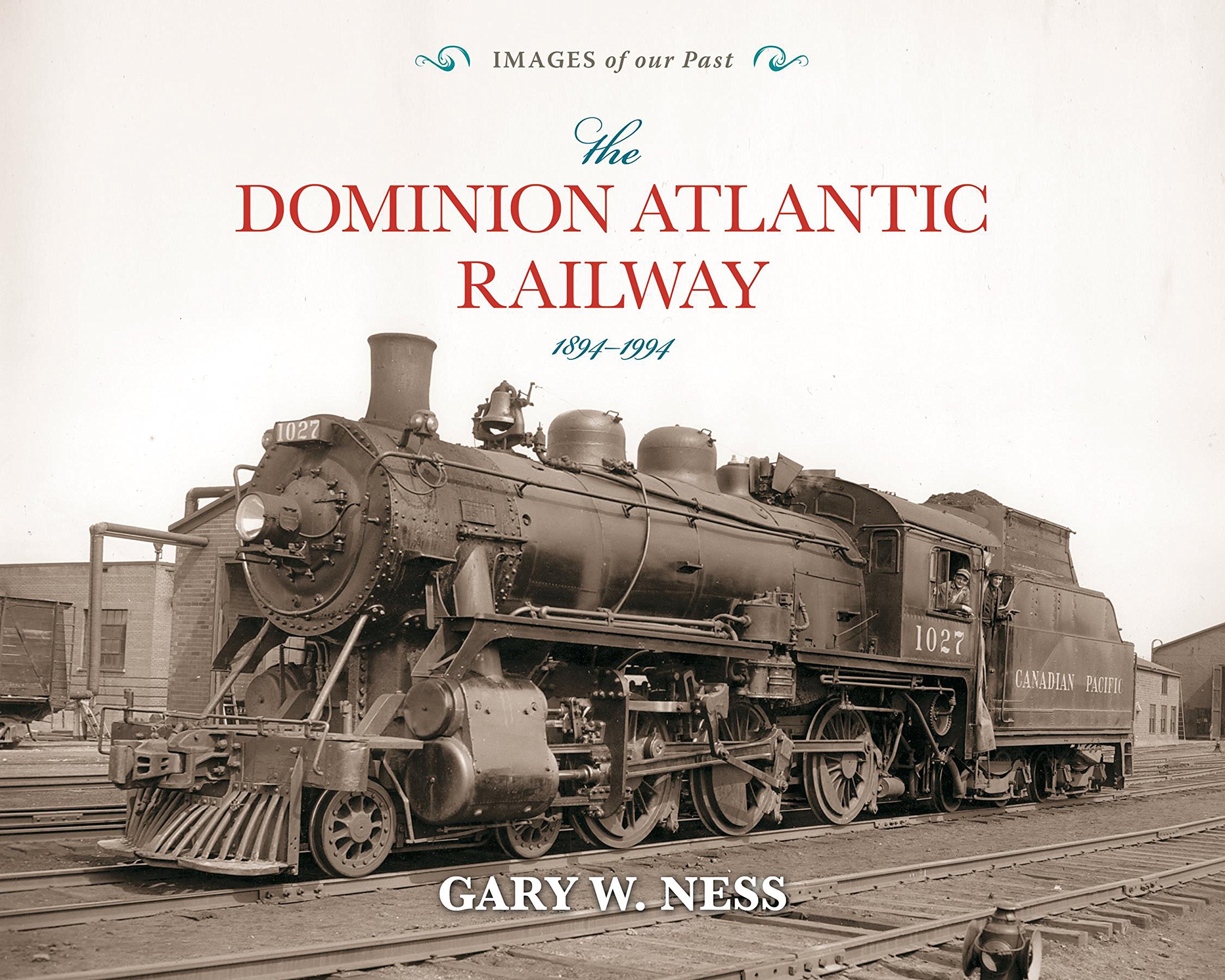 The Dominion Atlantic Railway: 1894-1994 livre histoire train canadien