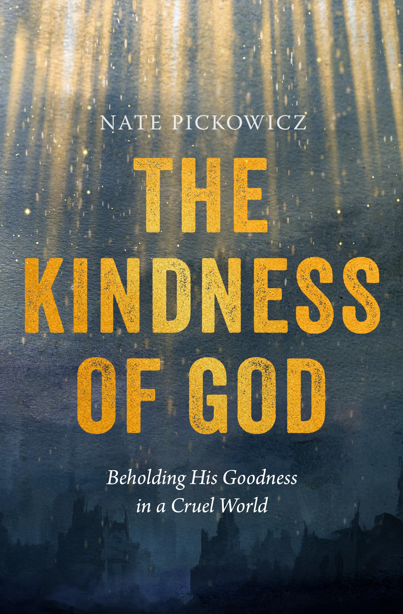 Kindness Of God, The: Beholding His Goodness in a Cruel World