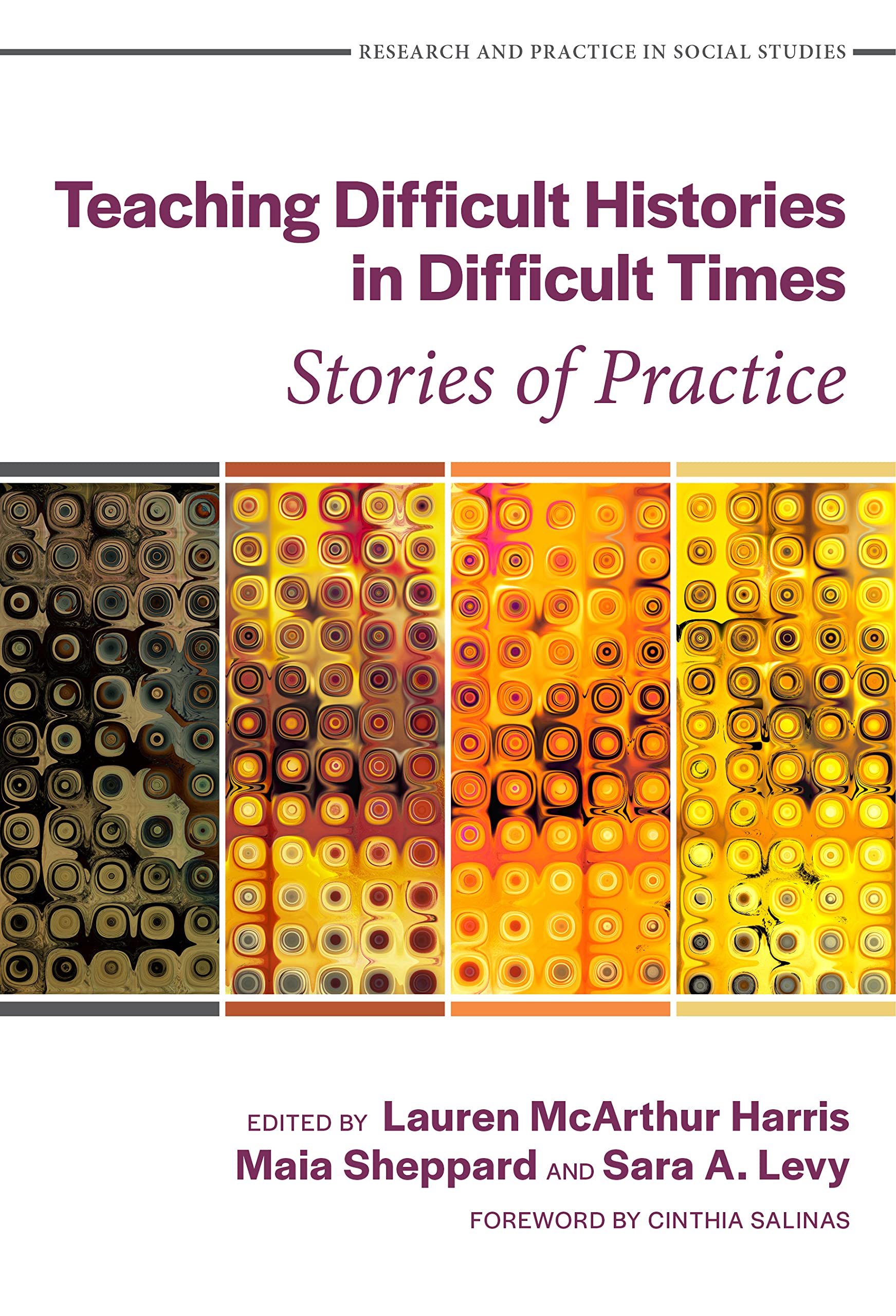 Teaching Difficult Histories in Difficult Times: Stories of Practice (Research and Practice in Social Studies Series)