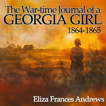 The War-Time Journal of a Georgia Girl, 1864-1865 Audiobook by Eliza Frances Andrews episode artwork