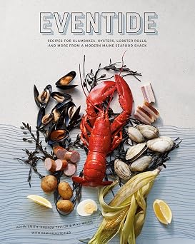 Eventide Recipes for Clambakes, Oysters, Lobster Rolls, and More from a Modern Maine Seafood Shack