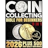 Coin Collecting Bible for Beginners: A Proven, Step-by-Step System to Build a Valuable Collection, Avoid Costly Mistakes, and Finally Understand What Your Coins Are Really Worth