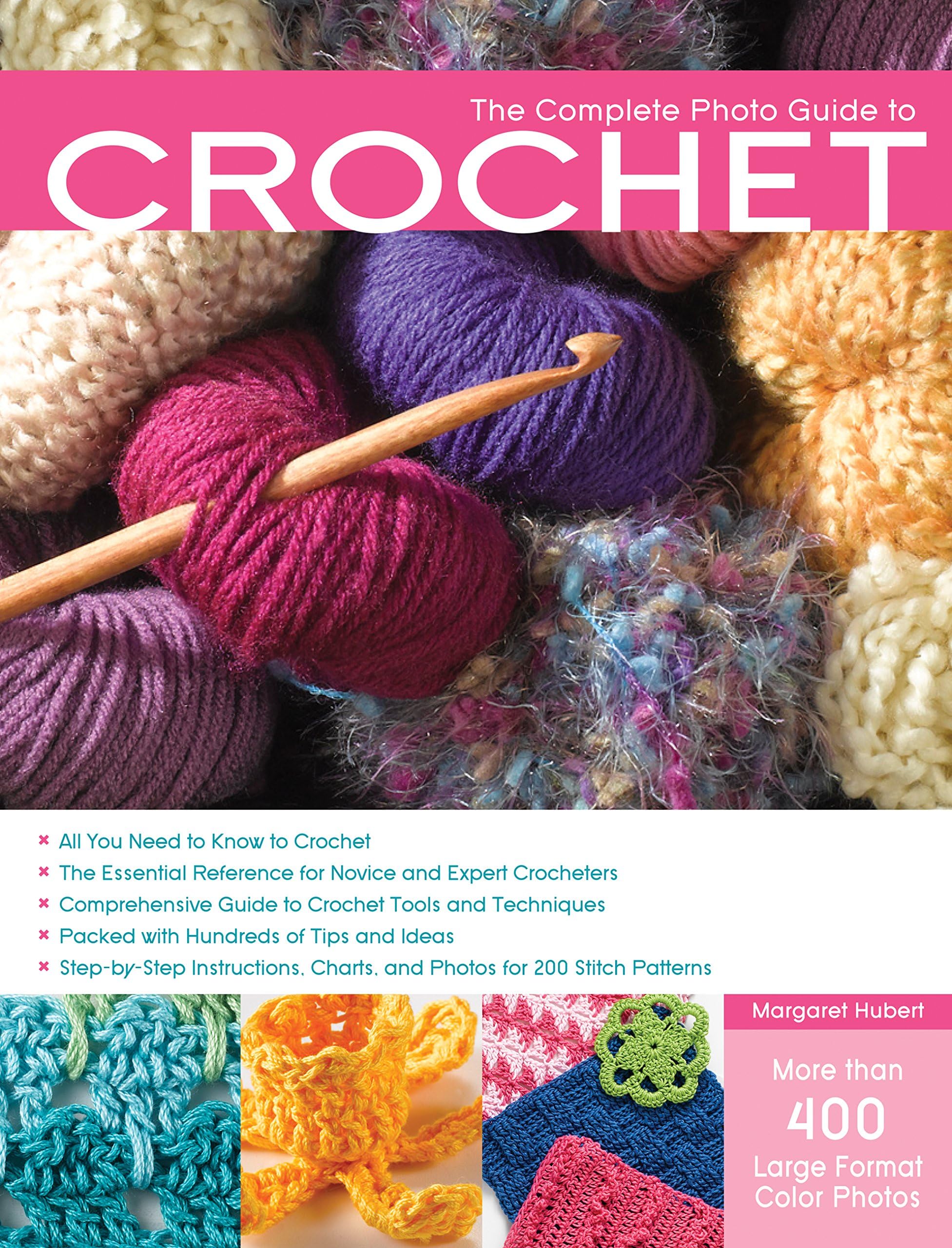 The Complete Photo Guide to Crochet: *All You Need to Know to Crochet *The Essential Reference for Novice and Expert Crocheters *Comprehensive Guide ... *Packed with Hundreds of Tips and Ideas